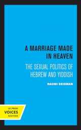 9780520306813-0520306813-Marriage Made in Heaven: The Sexual Politics of Hebrew and Yiddish (Contraversions: Critical Studies in Jewish Literature, Culture, and Society) (Volume 7)