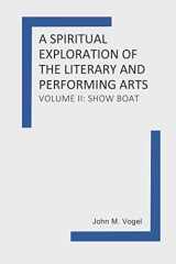 9781703759716-1703759710-A Spiritual Exploration of the Literary and Performing Arts: Volume II: Show Boat