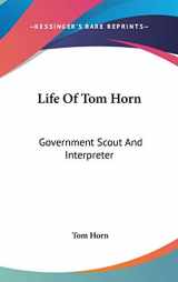 9780548151228-0548151229-Life Of Tom Horn: Government Scout And Interpreter