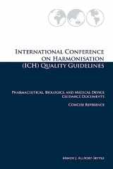 9780982147658-0982147651-International Conference on Harmonisation (ICH) Quality Guidelines: Pharmaceutical, Biologics, and Medical Device Guidance Documents Concise Reference