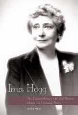 9780300222975-0300222971-Ima Hogg: The Extraordinary Cultural Patron behind the Unusual Name