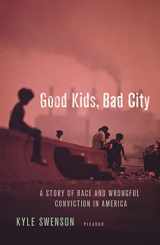 9781250120250-125012025X-Good Kids, Bad City: A Story of Race and Wrongful Conviction in America