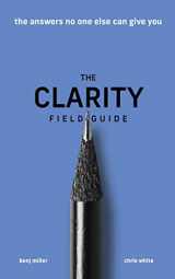9781636800035-1636800033-The Clarity Field Guide: The Answers No One Else Can Give You
