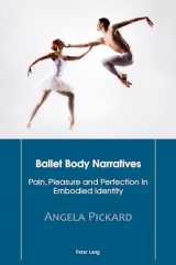 9783034317863-3034317867-Ballet Body Narratives: Pain, Pleasure and Perfection in Embodied Identity