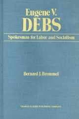 9780882860060-0882860062-Eugene V. Debs: Spokesman for Labor and Socialism