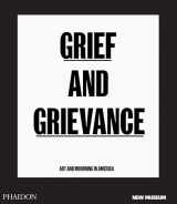 9781838661298-1838661298-Grief and Grievance: Art and Mourning in America (from Civil Rights to Black Lives Matter)