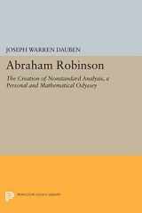9780691602912-0691602913-Abraham Robinson: The Creation of Nonstandard Analysis, A Personal and Mathematical Odyssey (Princeton Legacy Library, 307)