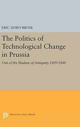 9780691633800-0691633800-The Politics of Technological Change in Prussia: Out of the Shadow of Antiquity, 1809-1848 (Princeton Legacy Library, 141)