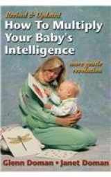 9780971131736-0971131732-How to Multiply Your Baby's Intelligence: More Gentle Revolution