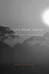 9780674048478-0674048474-The Last Blank Spaces: Exploring Africa and Australia