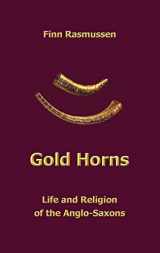 9781913460549-1913460541-Gold Horns: Life and Religion of the Anglo-Saxon