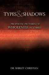 9781597819114-1597819115-TYPES and SHADOWS: Prophetic Pictures to Wholeness in Christ
