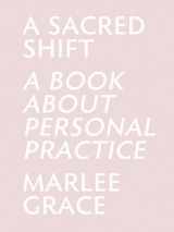 9781548439118-1548439118-A Sacred Shift: A Book About Personal Practice