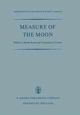 9789401035316-9401035318-Measure of the Moon: Proceedings of the Second International Conference on Selenodesy and Lunar Topography held in the University of Manchester, ... (Astrophysics and Space Science Library, 8)