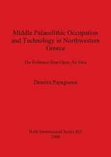 9781841711492-1841711497-Middle Palaeolithic Occupation and Technology in Northwestern Greece: The Evidence from Open-Air Sites (BAR International)