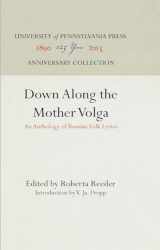 9780812276688-081227668X-Down Along the Mother Volga: An Anthology of Russian Folk Lyrics (Anniversary Collection)