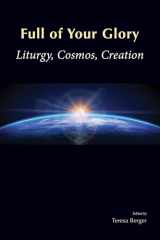 9780814664568-0814664563-Full of Your Glory: Liturgy, Cosmos, Creation