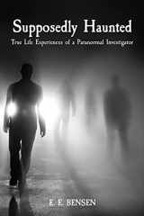 9781537737744-1537737740-Supposedly Haunted: True Life Experiences of a Paranormal Investigator (Paranormal Memoirs)