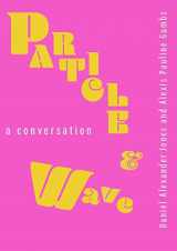 9781737025504-1737025507-Particle and Wave: A Conversation