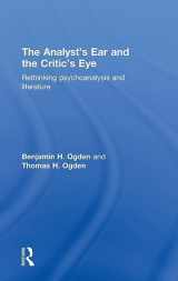 9780415534680-0415534682-The Analyst's Ear and the Critic's Eye: Rethinking psychoanalysis and literature