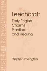 9781898281474-1898281475-Leechcraft: Early English Charms, Plantlore, and Healing