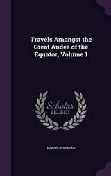 9781341268809-1341268802-Travels Amongst the Great Andes of the Equator, Volume 1