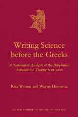 9789004202306-9004202307-Writing Science Before the Greeks: A Naturalistic Analysis of the Babylonian Astronomical Treatise MUL.APIN (Culture and History of the Ancient Near East, 48)