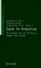9783837614473-3837614476-Care in Practice: On Tinkering in Clinics, Homes and Farms (MatteRealities / VerKörperungen: Perspectives from Empirical Science Studies)