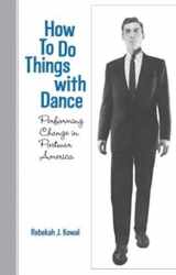 9780819568984-0819568988-How To Do Things with Dance: Performing Change in Postwar America