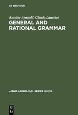 9789027930040-902793004X-General and Rational Grammar: The Port-Royal Grammar (Janua Linguarum, Series Minor, No. 208) (Janua Linguarum. Series Minor, 208)