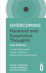 9781472135940-1472135946-Overcoming Paranoid and Suspicious Thoughts, 2nd Edition: A self-help guide using cognitive behavioural techniques (Overcoming Books)