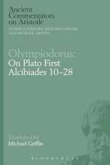 9781472583994-147258399X-Olympiodorus: On Plato First Alcibiades 10–28 (Ancient Commentators on Aristotle)