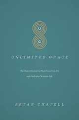 9781433552311-1433552310-Unlimited Grace: The Heart Chemistry That Frees from Sin and Fuels the Christian Life