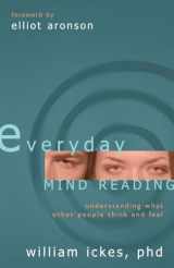 9781591021193-1591021197-Everyday Mind Reading: Understanding What Other People Think and Feel