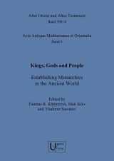 9783868352108-3868352104-Kings, Gods and People: Establishing Monarchies in the Ancient World (Alter Orient Und Altes Testament / Acta Antiqua mediterranea et Orientalia Band 4, 390/4)