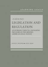 9781640206250-1640206256-Learning Legislation and Regulation: An Introduction to Lawmaking Processes in the Modern American Legal System (Learning Series)