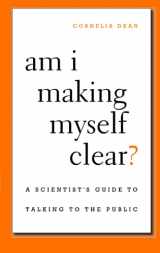 9780674066052-0674066057-Am I Making Myself Clear?: A Scientist's Guide to Talking to the Public