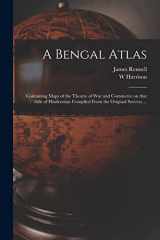 9781015350557-1015350550-A Bengal Atlas: Containing Maps of the Theatre of War and Commerce on That Side of Hindoostan Compiled From the Original Surveys ...