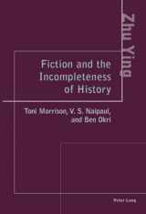 9783039107469-3039107461-Fiction and the Incompleteness of History: Toni Morrison, V. S. Naipaul, and Ben Okri