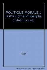 9780824056100-0824056108-POLITIQUE MORALE J LOCKE (The Philosophy of John Locke)