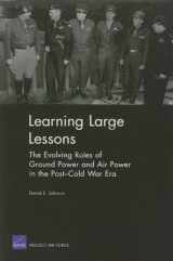 9780833038760-0833038761-Learning Large Lessons: The Evolving Roles of Ground Power and Air Power in the Post-Cold War Era