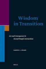 9789004165663-9004165665-Wisdom in Transition: Act and Consequence in Second Temple Instructions (SUPPLEMENTS TO THE JOURNAL FOR THE STUDY OF JUDAISM, 125)