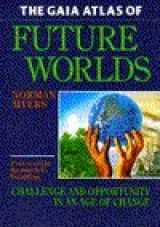 9781853651236-1853651230-The Gaia Atlas of Future Worlds: Challenge and Opportunity in an Age of Change (The Gaia future series)