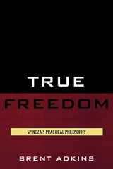 9780739139400-0739139401-True Freedom: Spinoza's Practical Philosophy