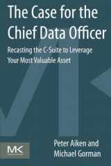9780124114630-0124114636-The Case for the Chief Data Officer: Recasting the C-Suite to Leverage Your Most Valuable Asset