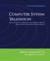 9781937258252-1937258254-Computer System Validation: Pharmaceutical, Biologics, and Medical Device Regulations, Concise Reference