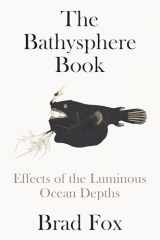 9781662601903-1662601905-The Bathysphere Book: Effects of the Luminous Ocean Depths