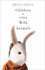9780870717543-0870717545-Children and Other Wild Animals: Notes on badgers, otters, sons, hawks, daughters, dogs, bears, air, bobcats, fishers, mascots, Charles Darwin, newts, ... tigers and various other zoological matters