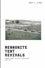 9781894710220-1894710223-Mennonite Tent Revivals: Howard Hammer and Myron Augsburger 1952-1962