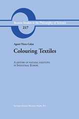 9780792370222-0792370228-Colouring Textiles - A History of Natural Dyestuffs in Industrial Europe (Boston Studies in the Philosophy of Science, Volume 217)